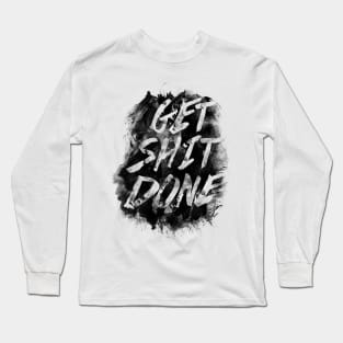 Get Shit Done Long Sleeve T-Shirt